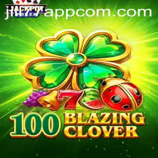Exploring the Exciting World of 100BlazingClover on the JILI77 App
