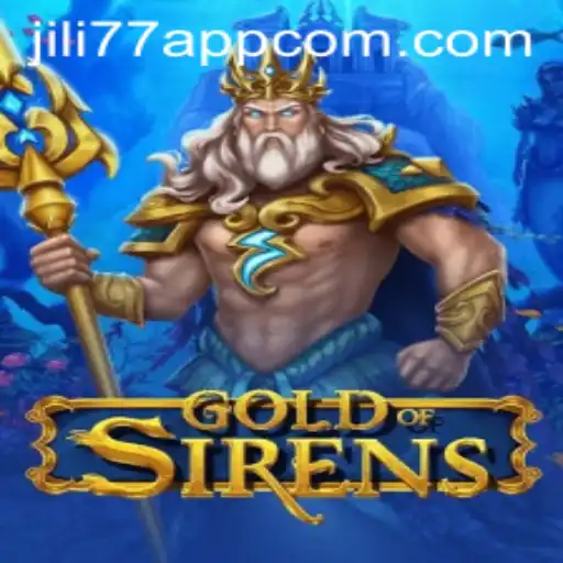 Exploring GoldofSirens: A Captivating Adventure with JILI77 App