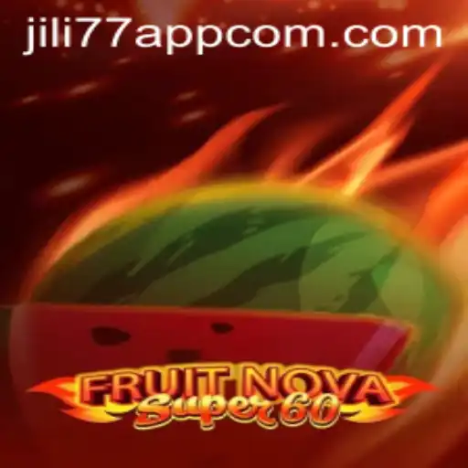 Fruit Nova Super 60 and JILI77 App